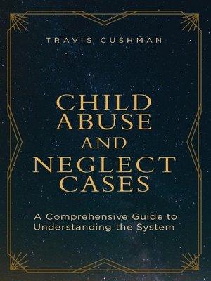cover image of Child Abuse and Neglect Cases: A Comprehensive Guide to Understanding the System